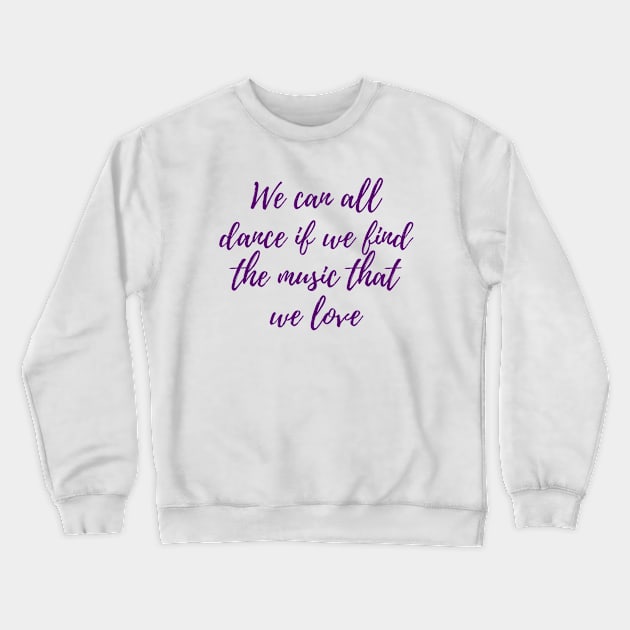 We Can All Dance Crewneck Sweatshirt by ryanmcintire1232